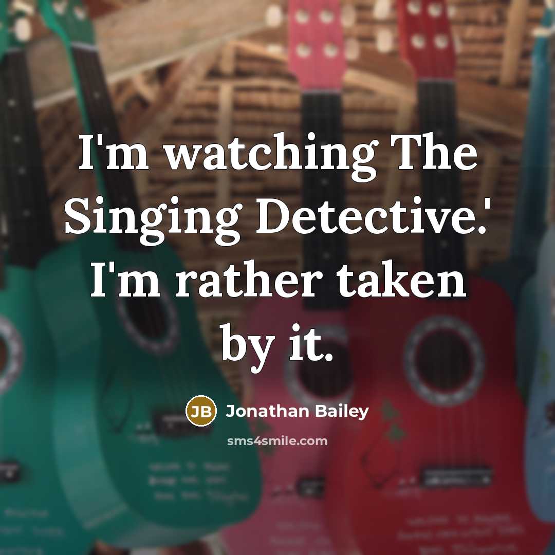 “I'm watching The Singing Detective.' I'm rather taken by it.…” quote by Jonathan Bailey