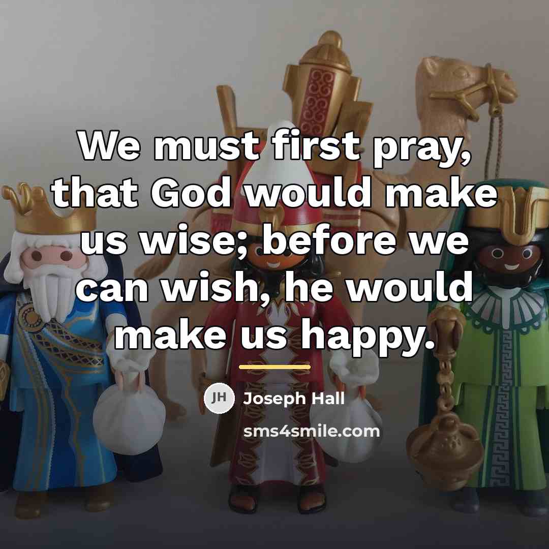 “We must first pray, that God would make us wise;…” quote by Joseph Hall