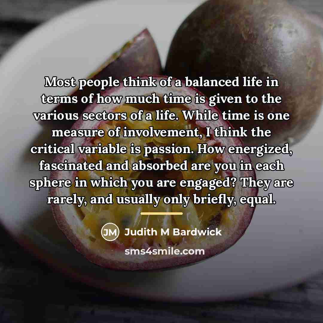“Most people think of a balanced life in terms of…” quote by Judith M Bardwick