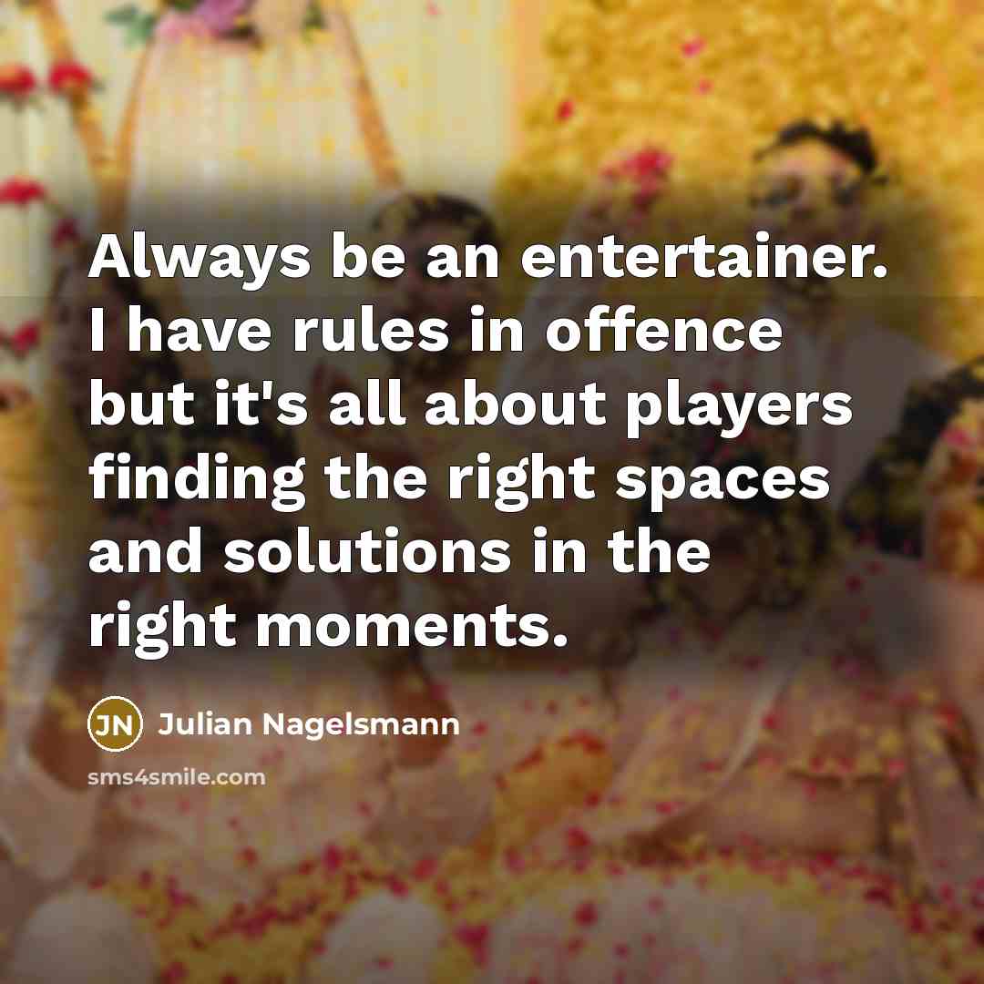 “Always be an entertainer. I have rules in offence but…” quote by Julian Nagelsmann
