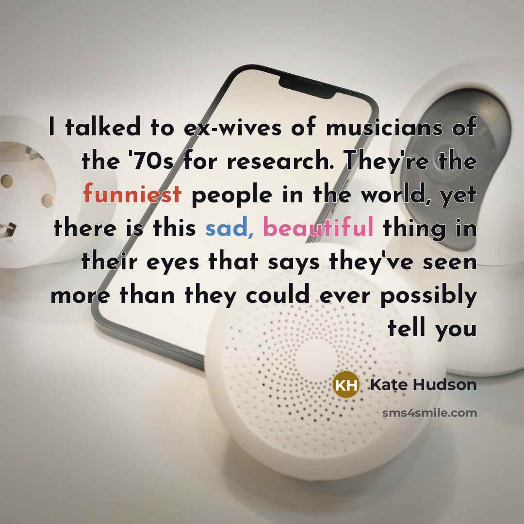 “I talked to ex-wives of musicians of the '70s for…” quote by Kate Hudson