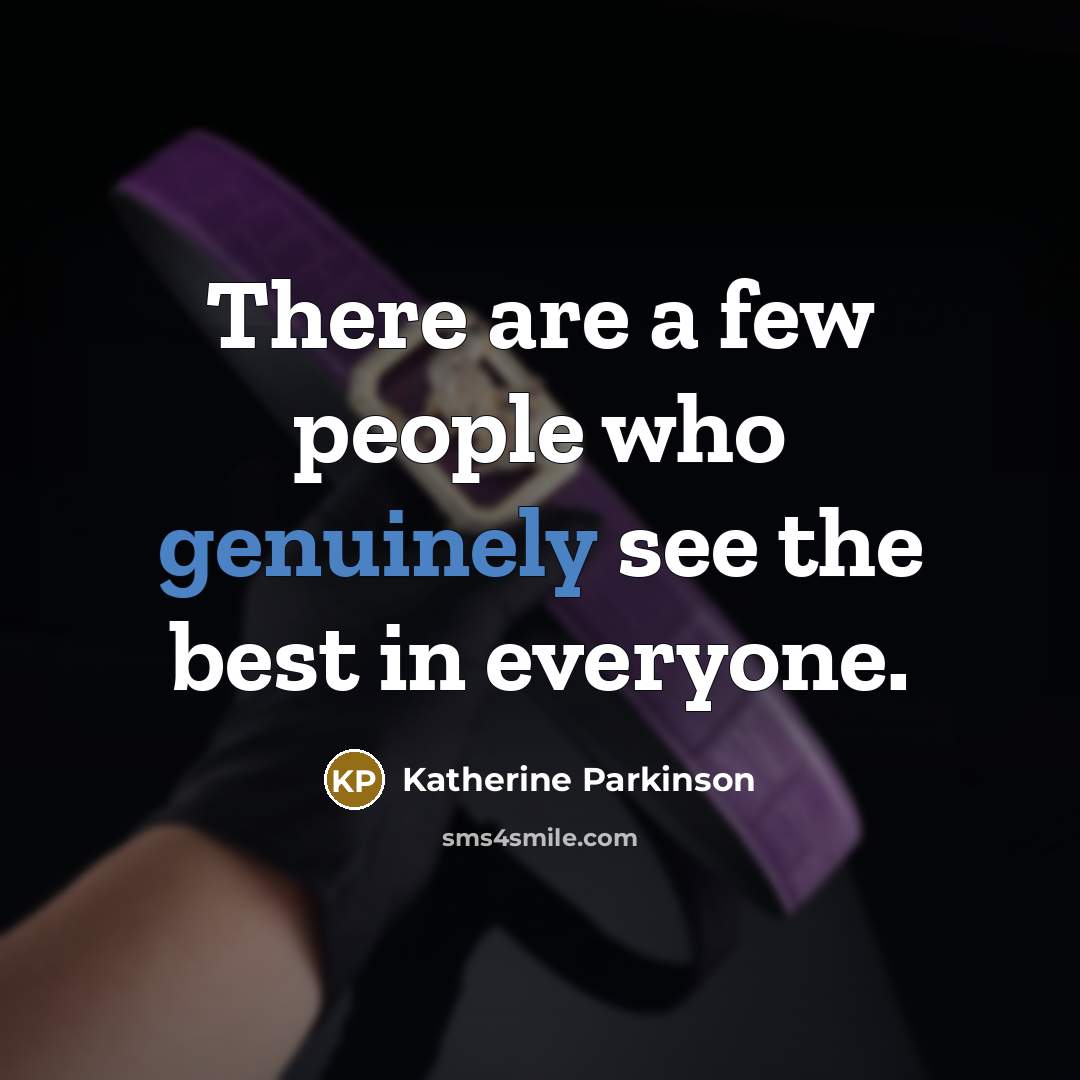 “There are a few people who genuinely see the best…” quote by Katherine Parkinson