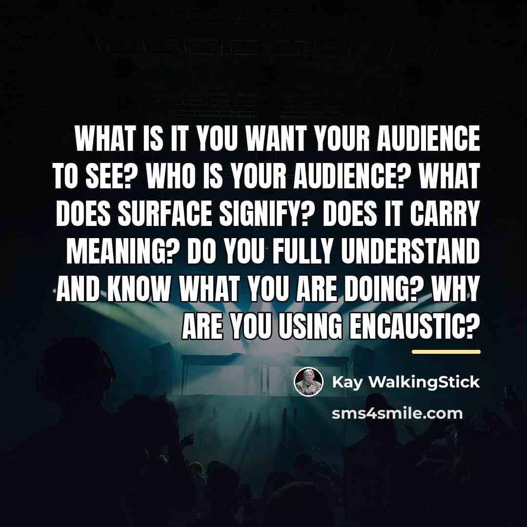 “What is it you want your audience to see? Who…” quote by Kay WalkingStick
