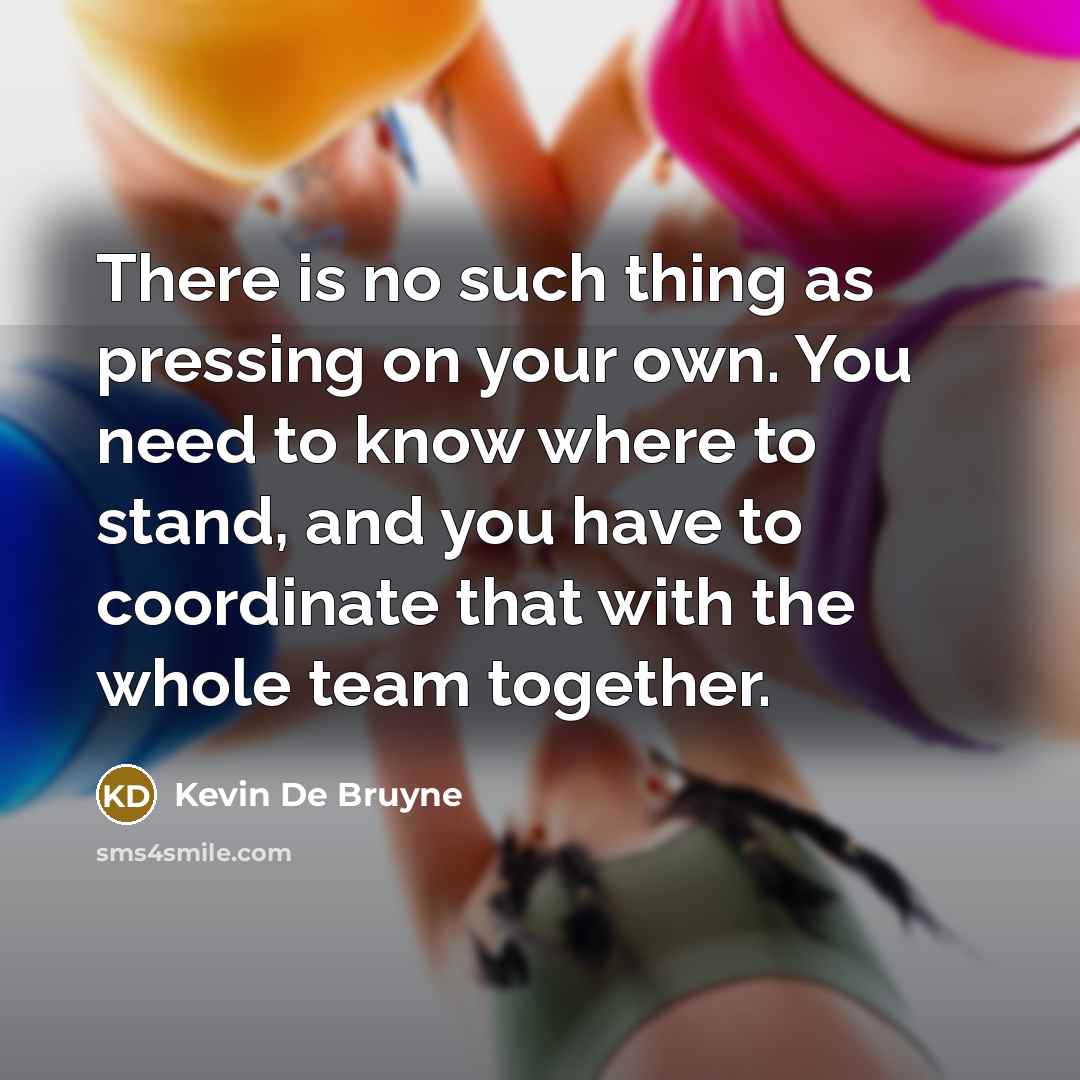 “There is no such thing as pressing on your own.…” quote by Kevin De Bruyne