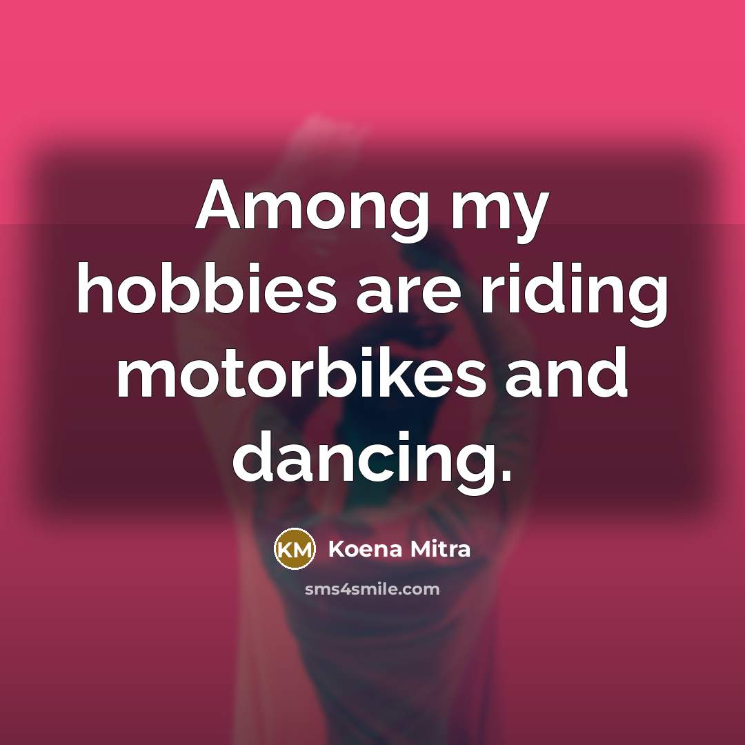 “Among my hobbies are riding motorbikes and dancing.…” quote by Koena Mitra