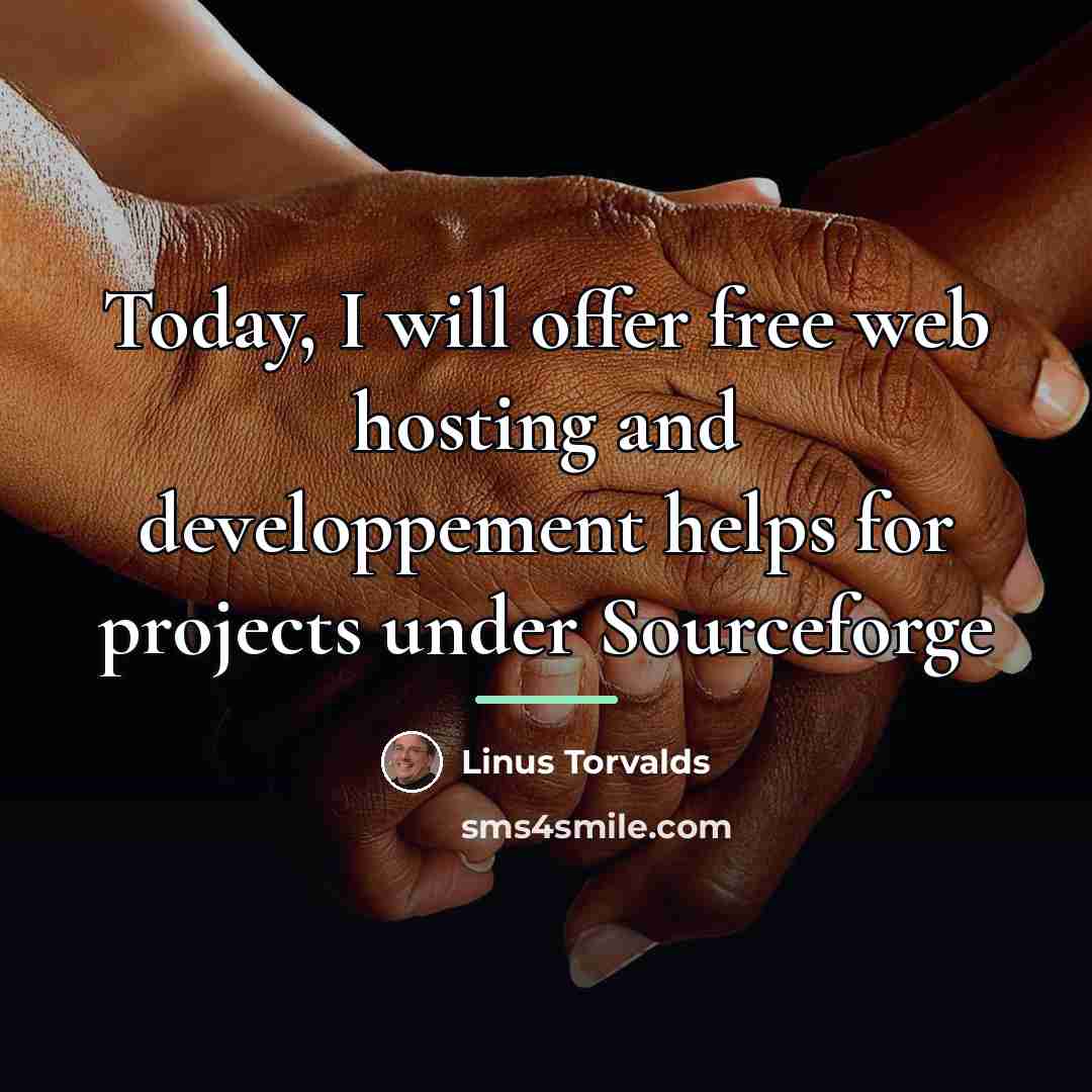 “Today, I will offer free web hosting and developpement helps…” quote by Linus Torvalds