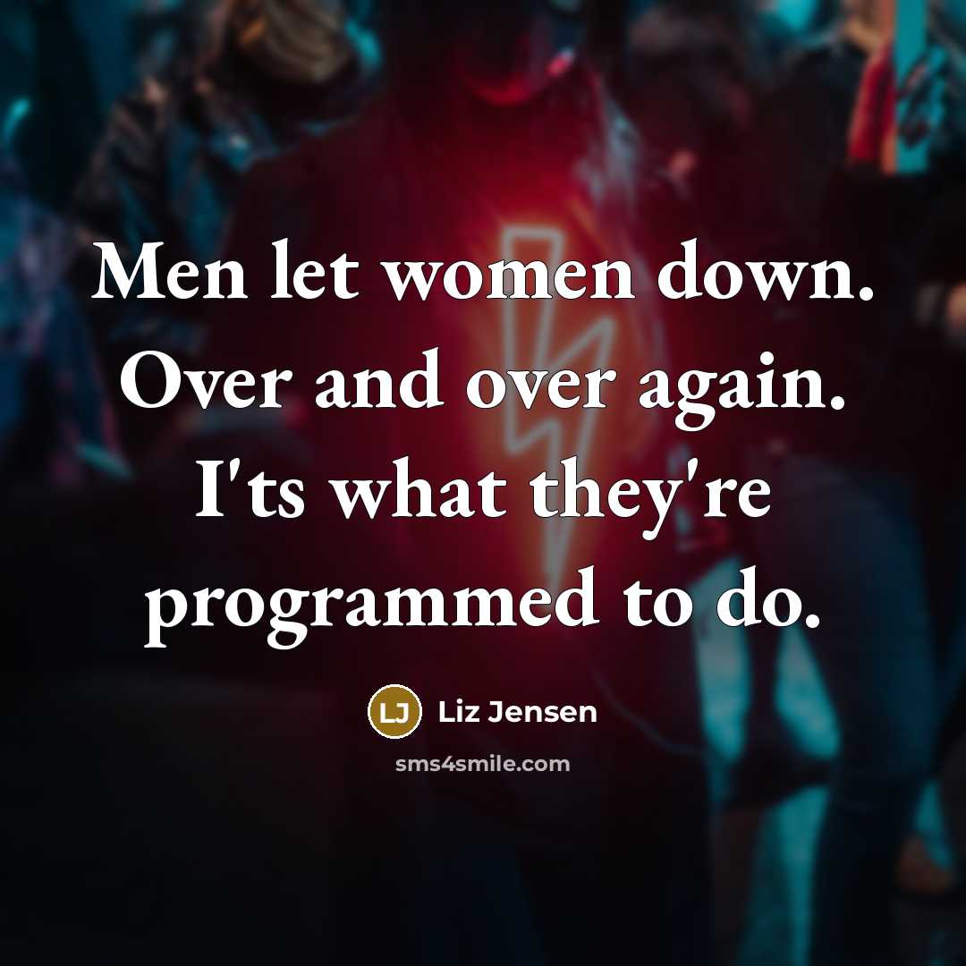 “Men let women down. Over and over again. I'ts what…” quote by Liz Jensen