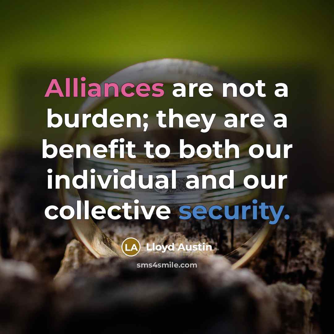 “Alliances are not a burden; they are a benefit to both our individual and our collective security.” quote by Lloyd Austin