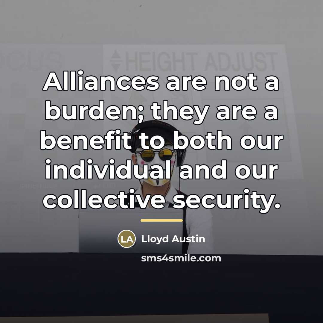 “Alliances are not a burden; they are a benefit to…” quote by Lloyd Austin