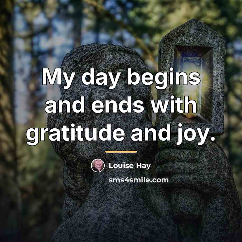 “My day begins and ends with gratitude and joy.…” quote by Louise Hay