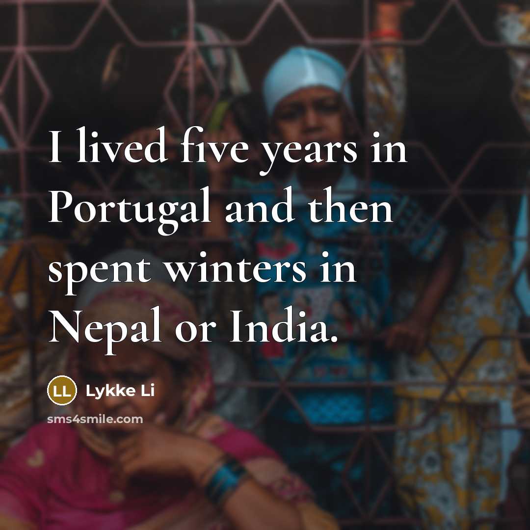 “I lived five years in Portugal and then spent winters…” quote by Lykke Li