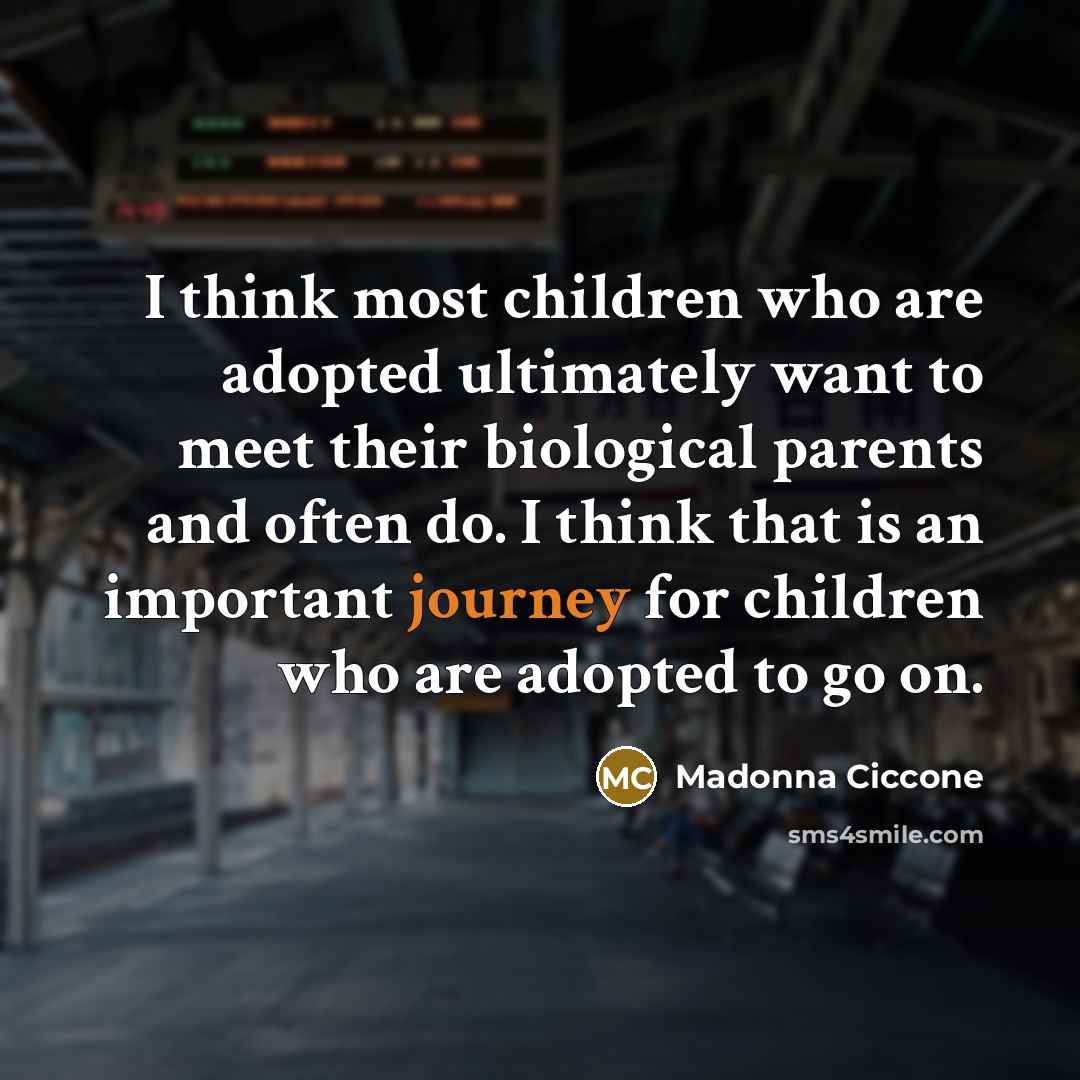 “I think most children who are adopted ultimately want to…” quote by Madonna Ciccone
