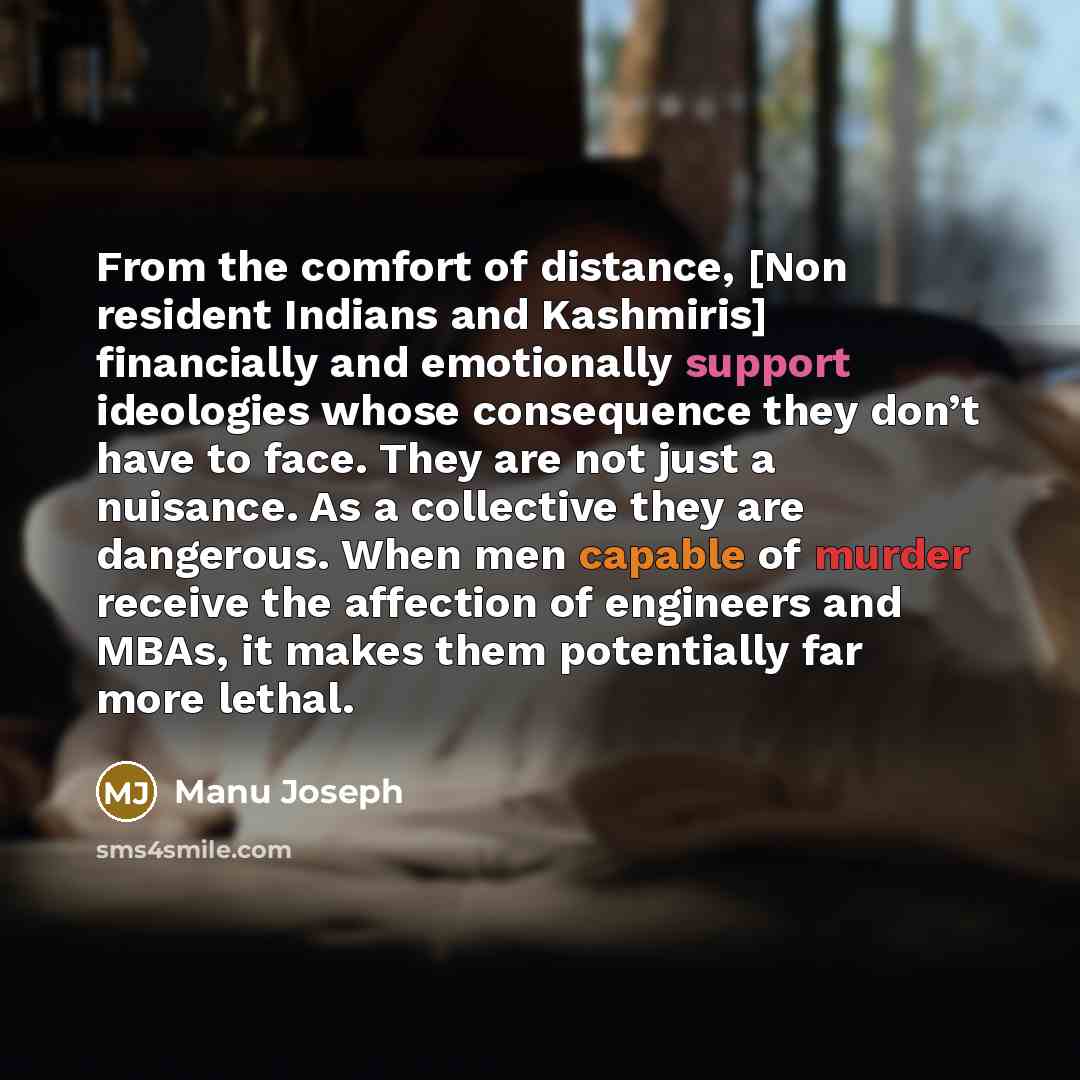 “From the comfort of distance, [Non resident Indians and Kashmiris]…” quote by Manu Joseph