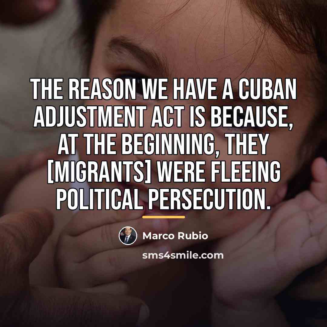 “The reason we have a Cuban Adjustment Act is because,…” quote by Marco Rubio