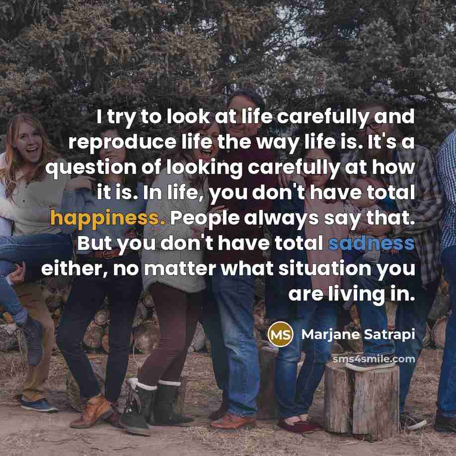 “I try to look at life carefully and reproduce life…” quote by Marjane Satrapi