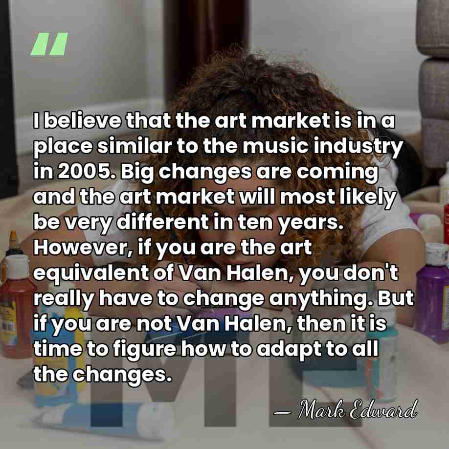 I believe that the art market is in a place similar to&hellip; - Mark Edward