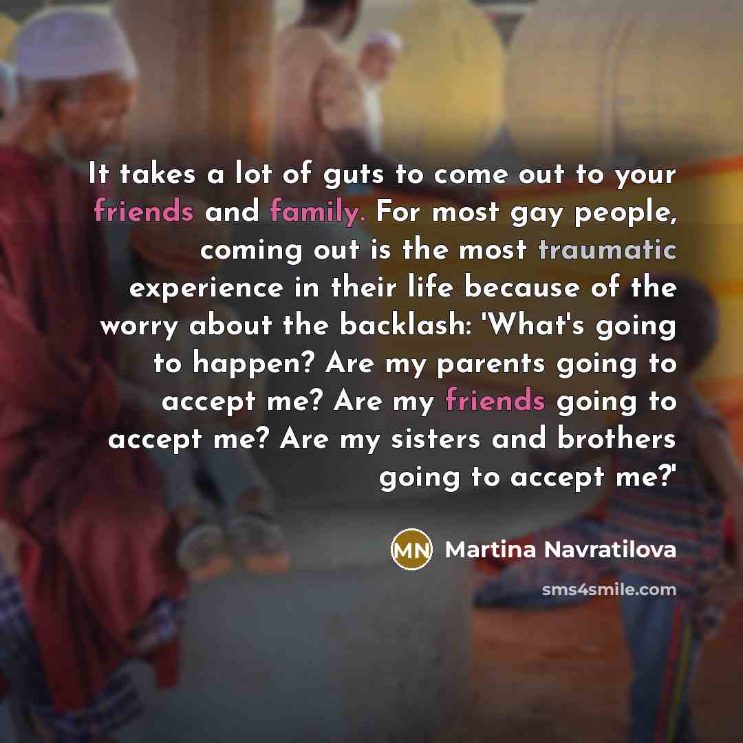 “It takes a lot of guts to come out to…” quote by Martina Navratilova