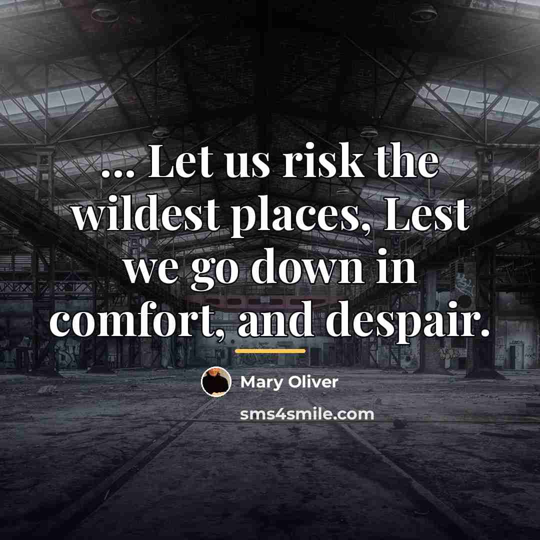 “... Let us risk the wildest places, Lest we go…” quote by Mary Oliver