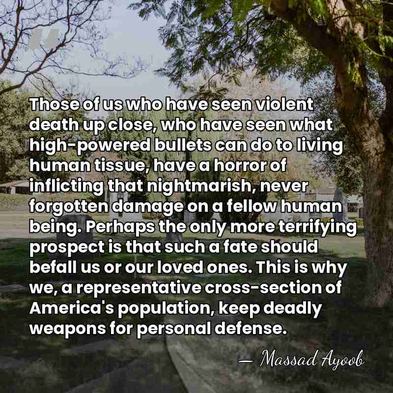 Those of us who have seen violent death up close, who have&hellip; - Massad Ayoob