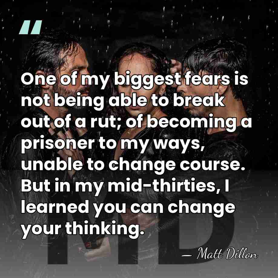 One of my biggest fears is not being able to break out&hellip; - Matt Dillon