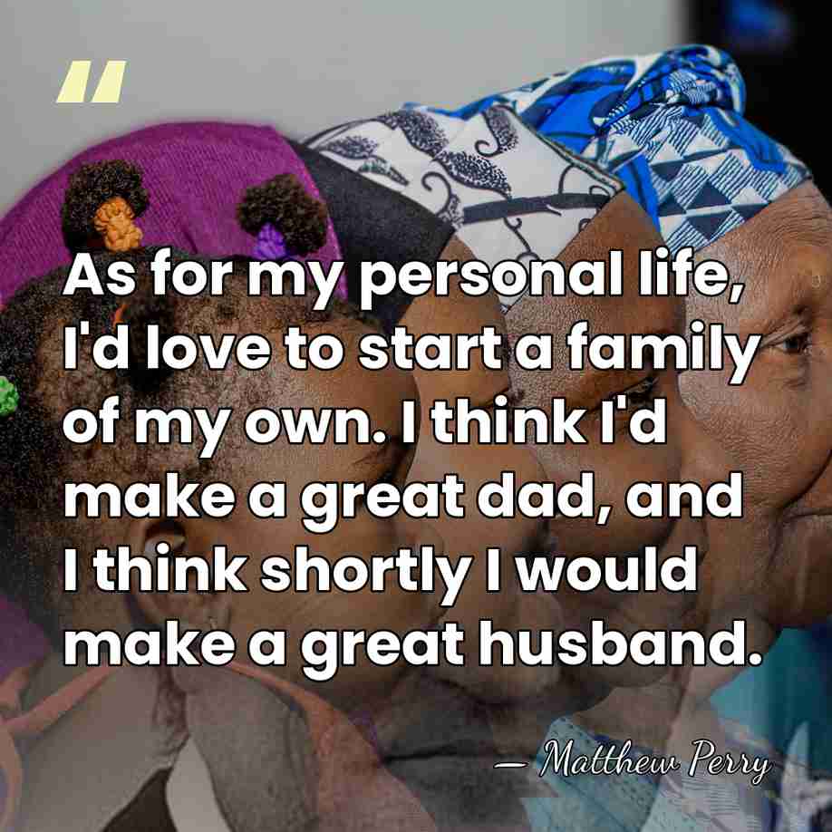 As for my personal life, I'd love to start a family of&hellip; - Matthew Perry