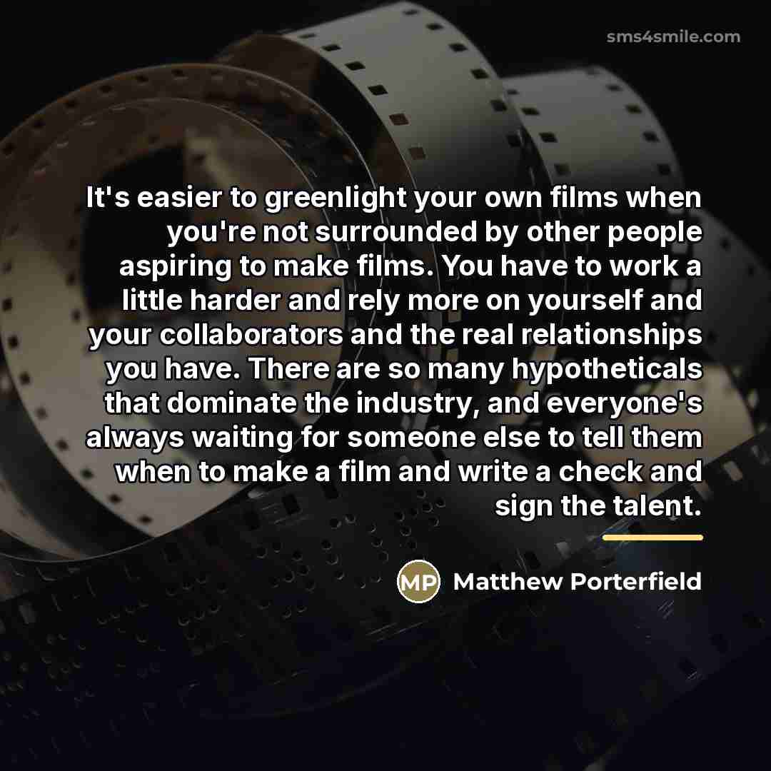 “It's easier to greenlight your own films when you're not…” quote by Matthew Porterfield