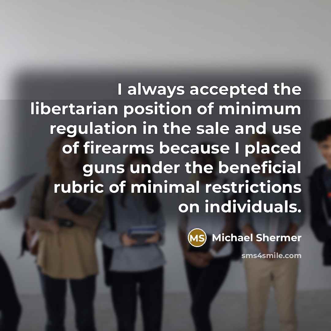 “I always accepted the libertarian position of minimum regulation in…” quote by Michael Shermer
