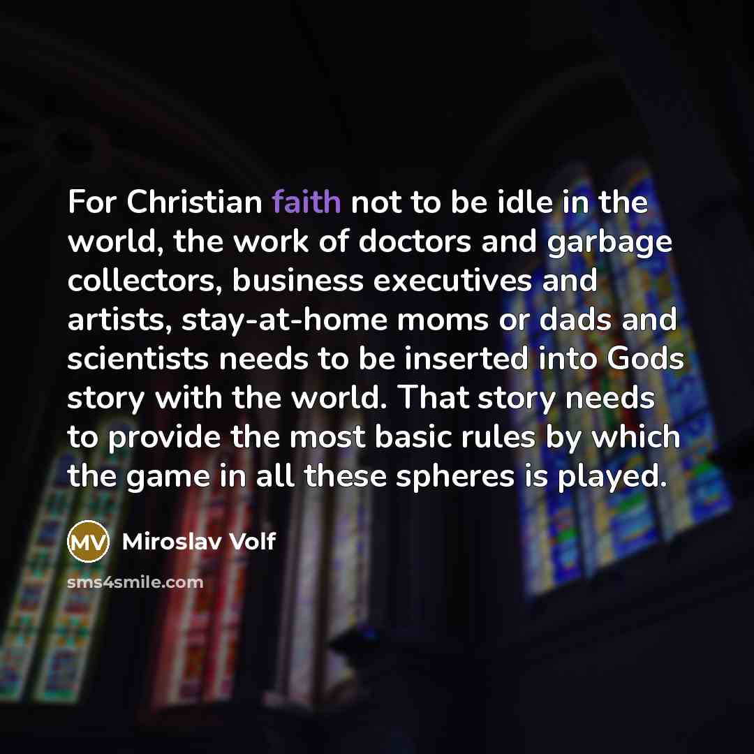 “For Christian faith not to be idle in the world,…” quote by Miroslav Volf
