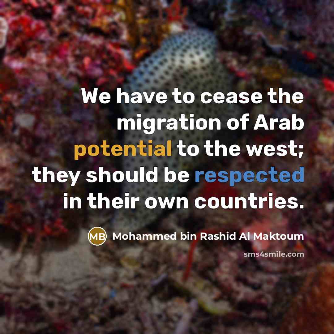 “We have to cease the migration of Arab potential to…” quote by Mohammed bin Rashid Al Maktoum
