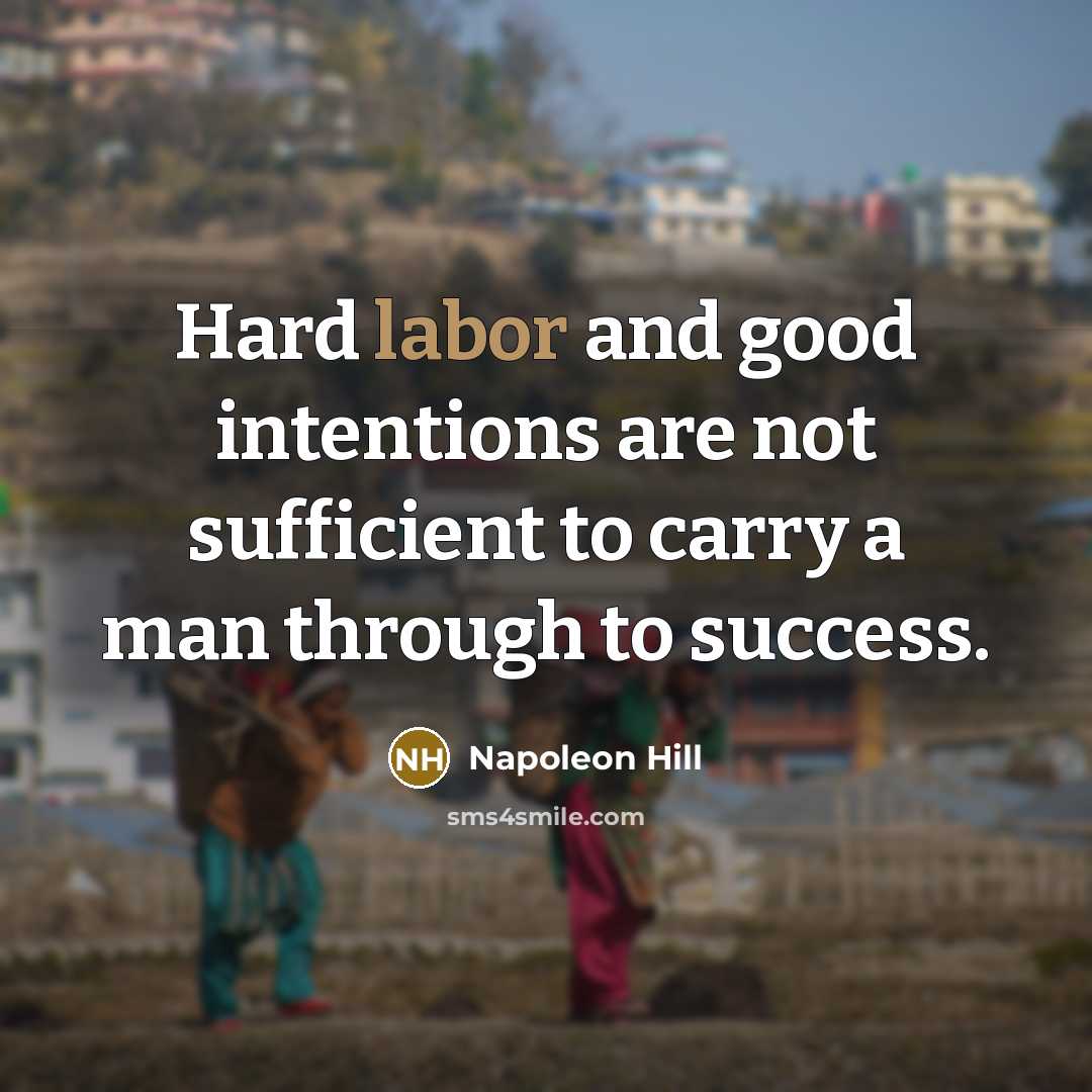 “Hard labor and good intentions are not sufficient to carry…” quote by Napoleon Hill