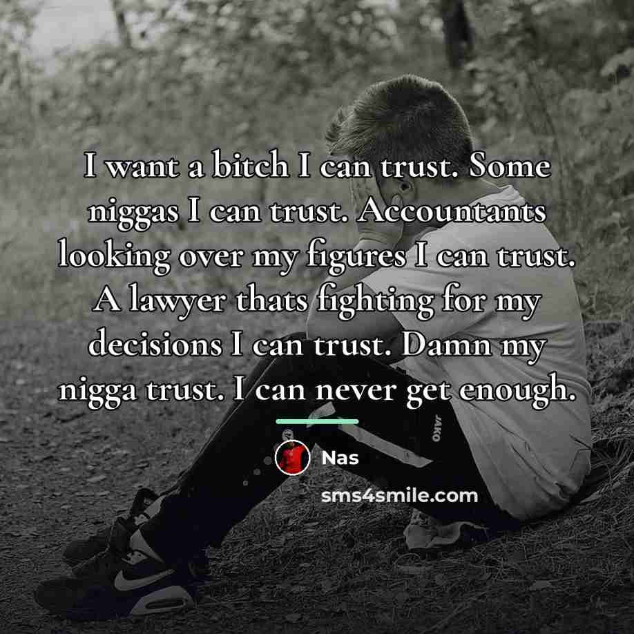 “I want a bitch I can trust. Some niggas I…” quote by Nas