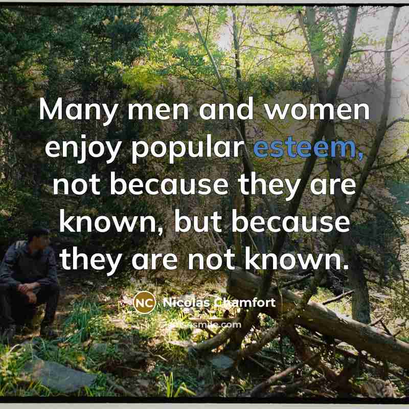 “Many men and women enjoy popular esteem, not because they…” quote by Nicolas Chamfort