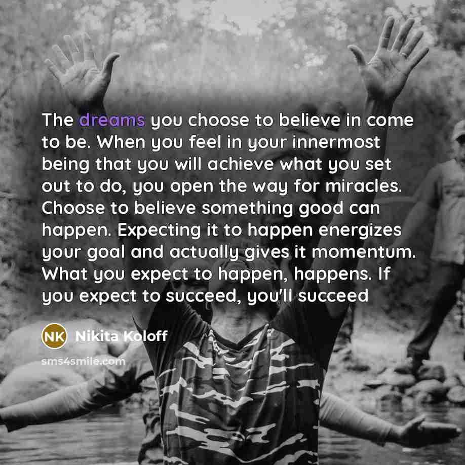 “The dreams you choose to believe in come to be.…” quote by Nikita Koloff
