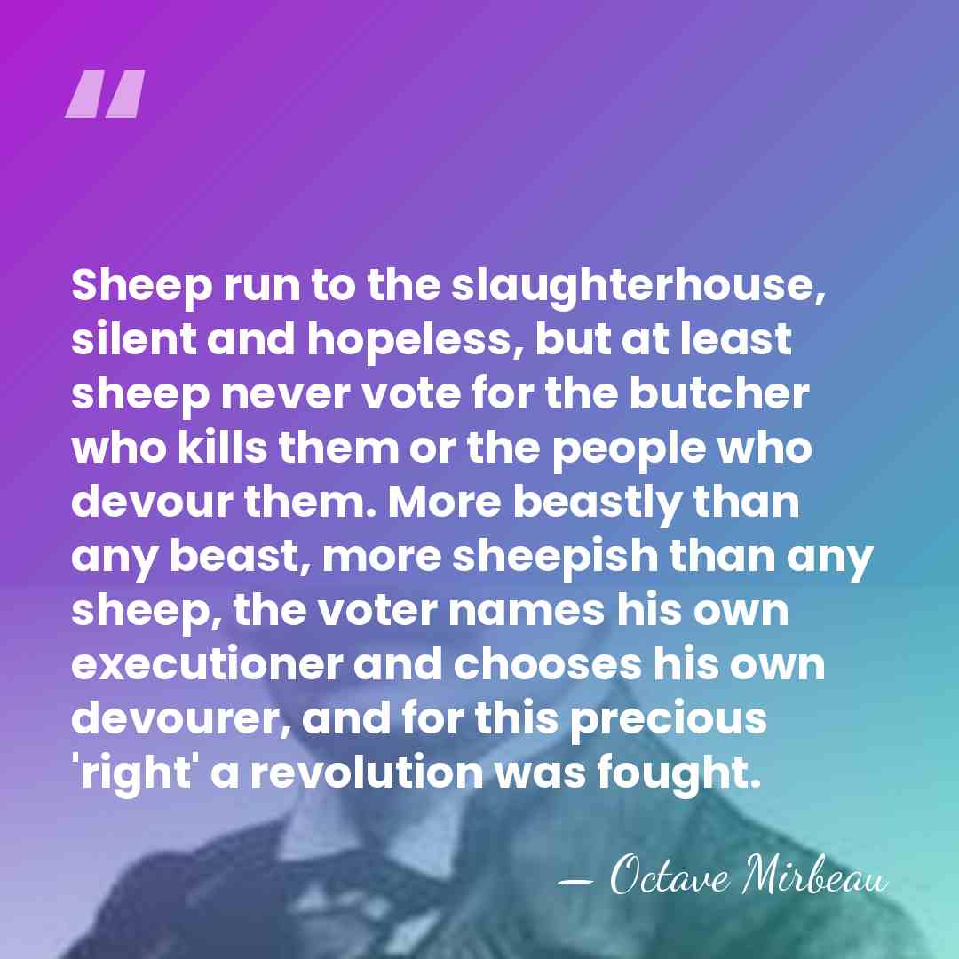 Sheep run to the slaughterhouse, silent and hopeless, but at least sheep&hellip; - Octave Mirbeau