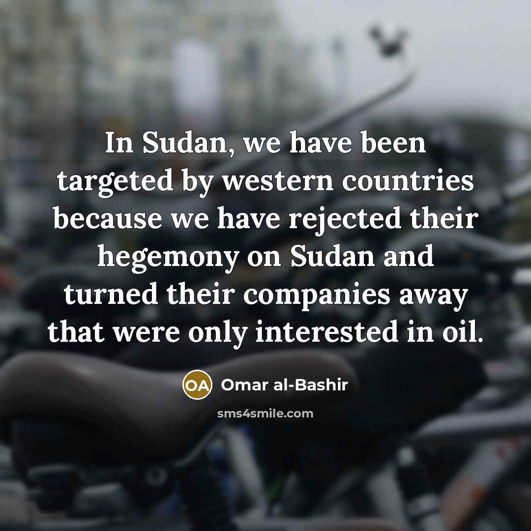 “In Sudan, we have been targeted by western countries because…” quote by Omar al-Bashir