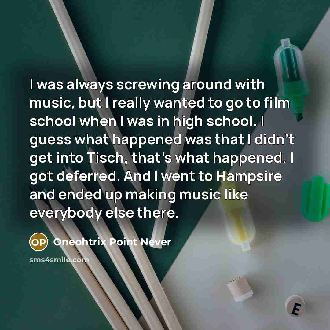 “I was always screwing around with music, but I really…” quote by Oneohtrix Point Never