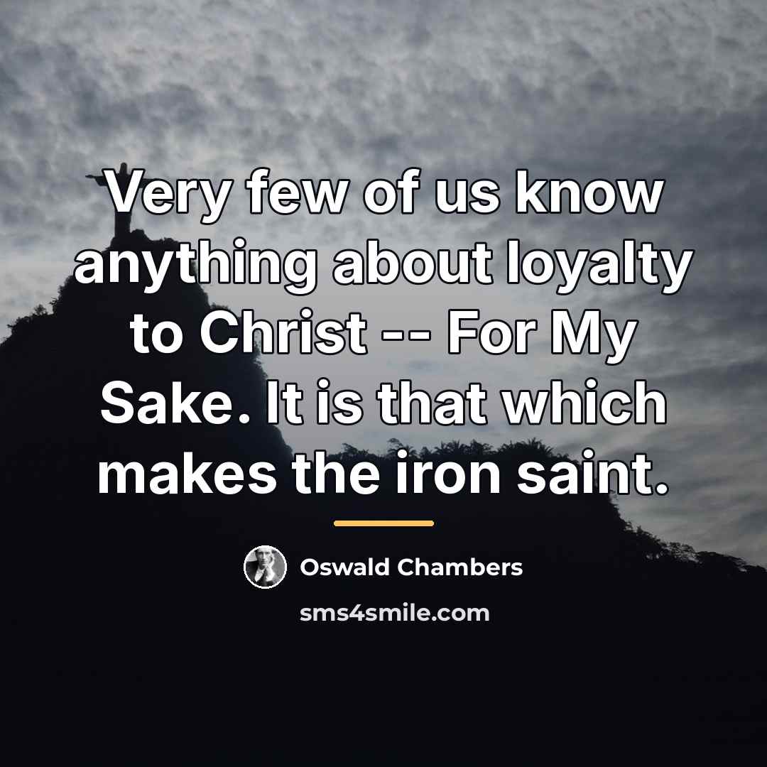 “Very few of us know anything about loyalty to Christ…” quote by Oswald Chambers