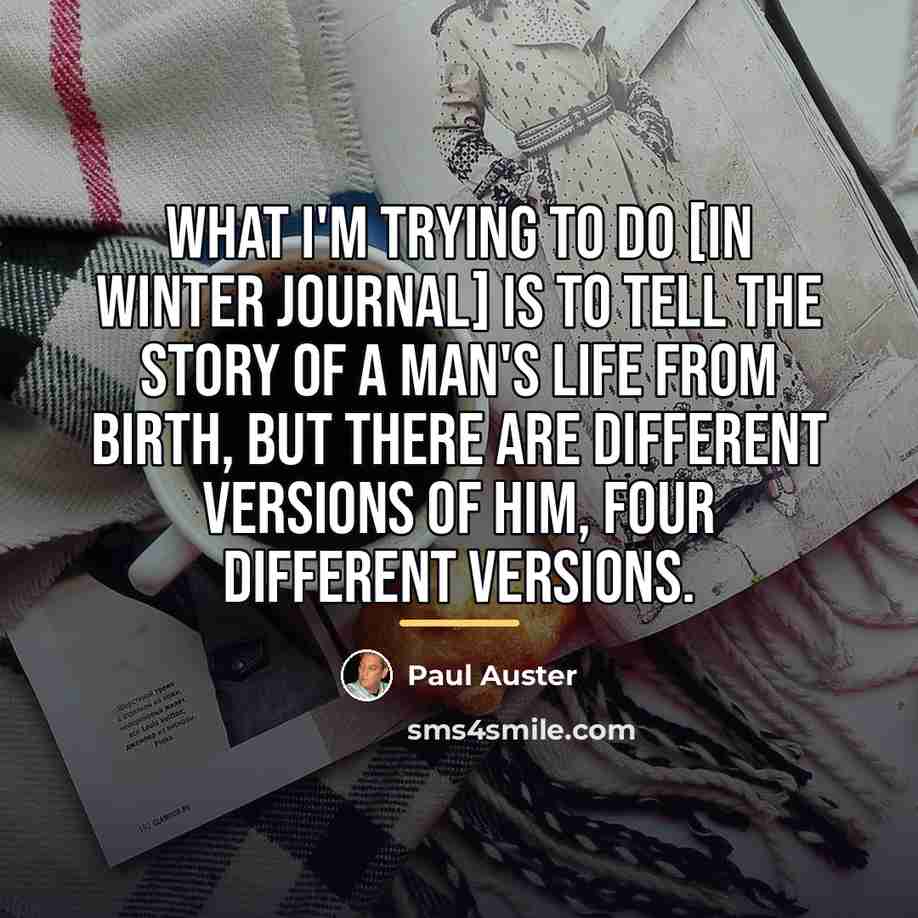 “What I'm trying to do [in Winter Journal] is to…” quote by Paul Auster