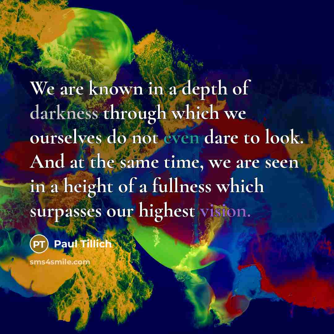 “We are known in a depth of darkness through which…” quote by Paul Tillich