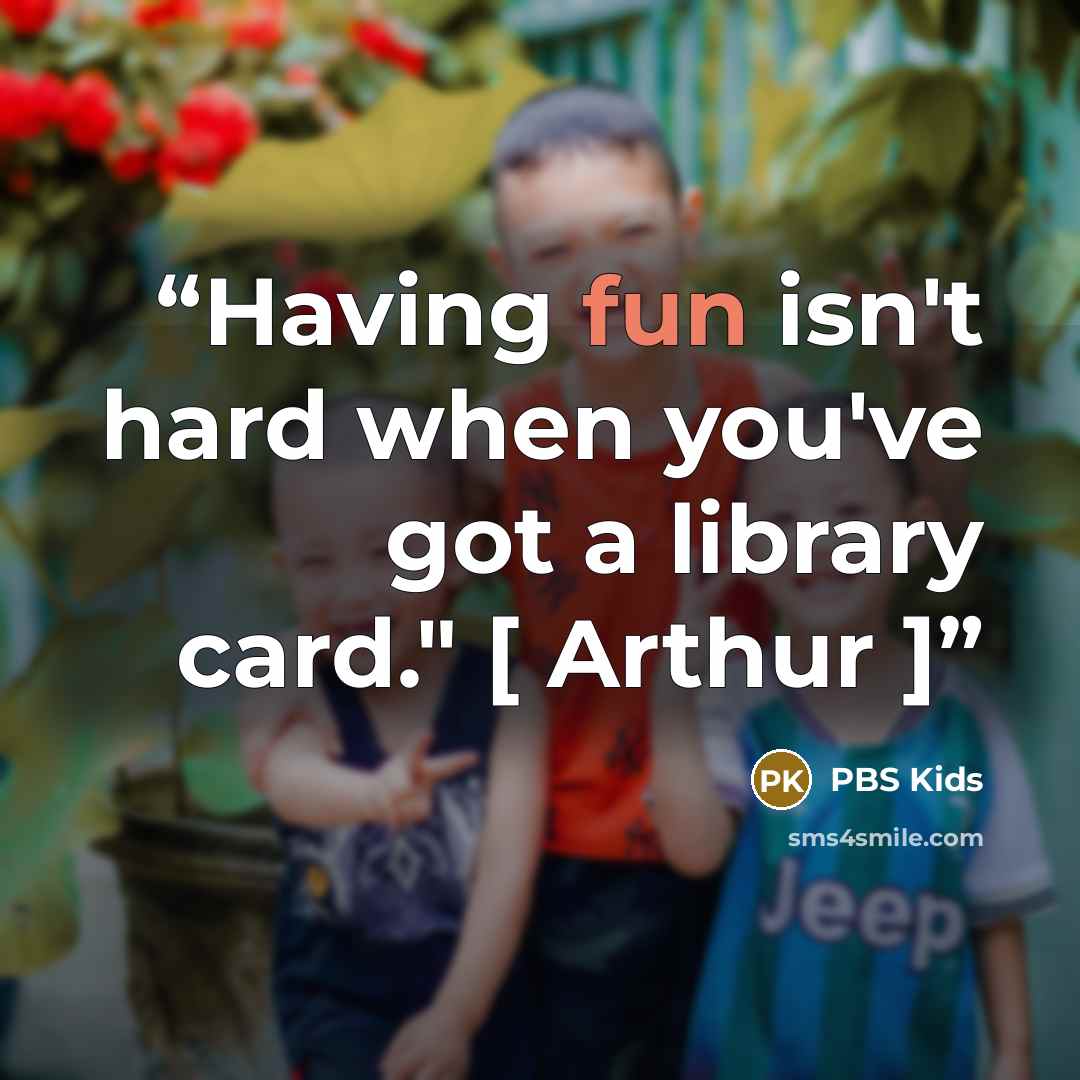 “Having fun isn't hard when you've got a library card." [ Arthur ]” quote by PBS Kids