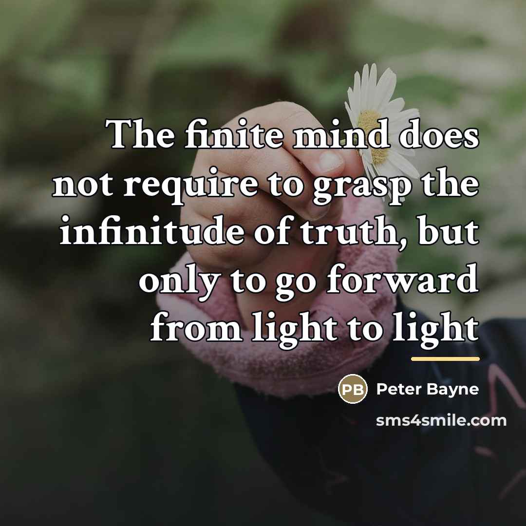“The finite mind does not require to grasp the infinitude…” quote by Peter Bayne