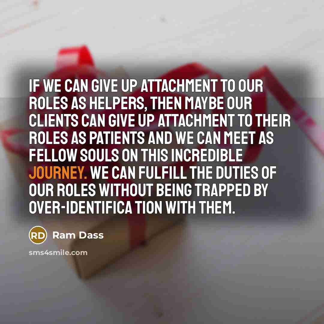 “If we can give up attachment to our roles as…” quote by Ram Dass