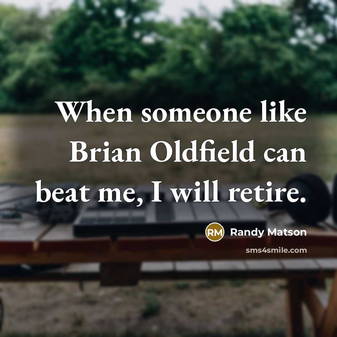 “When someone like Brian Oldfield can beat me, I will retire.” quote by Randy Matson
