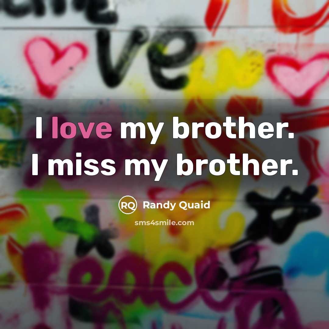 “I love my brother. I miss my brother.…” quote by Randy Quaid