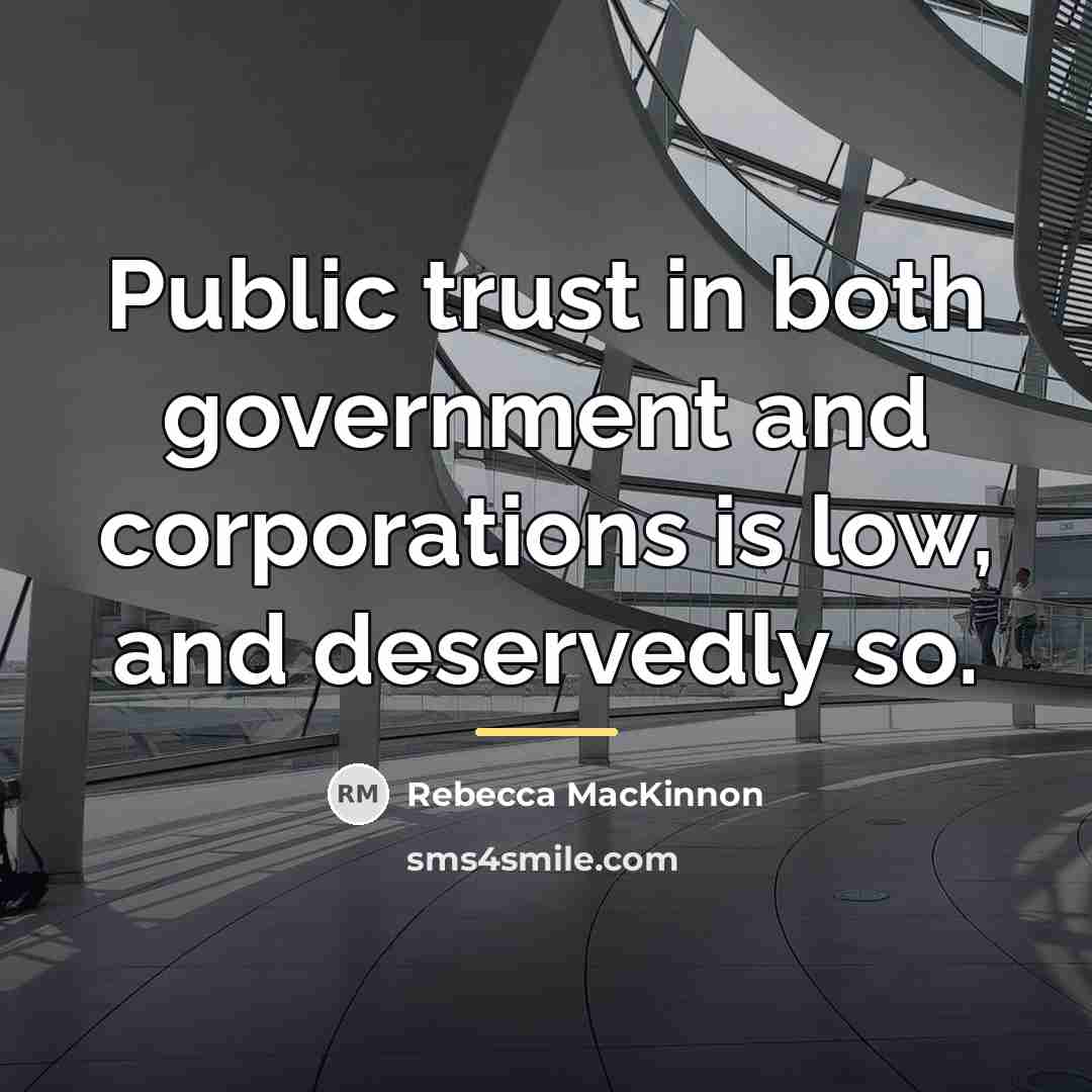 “Public trust in both government and corporations is low, and…” quote by Rebecca MacKinnon