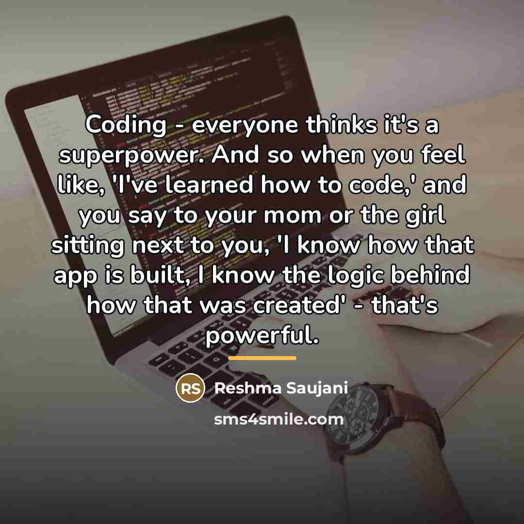 “Coding - everyone thinks it's a superpower. And so when…” quote by Reshma Saujani