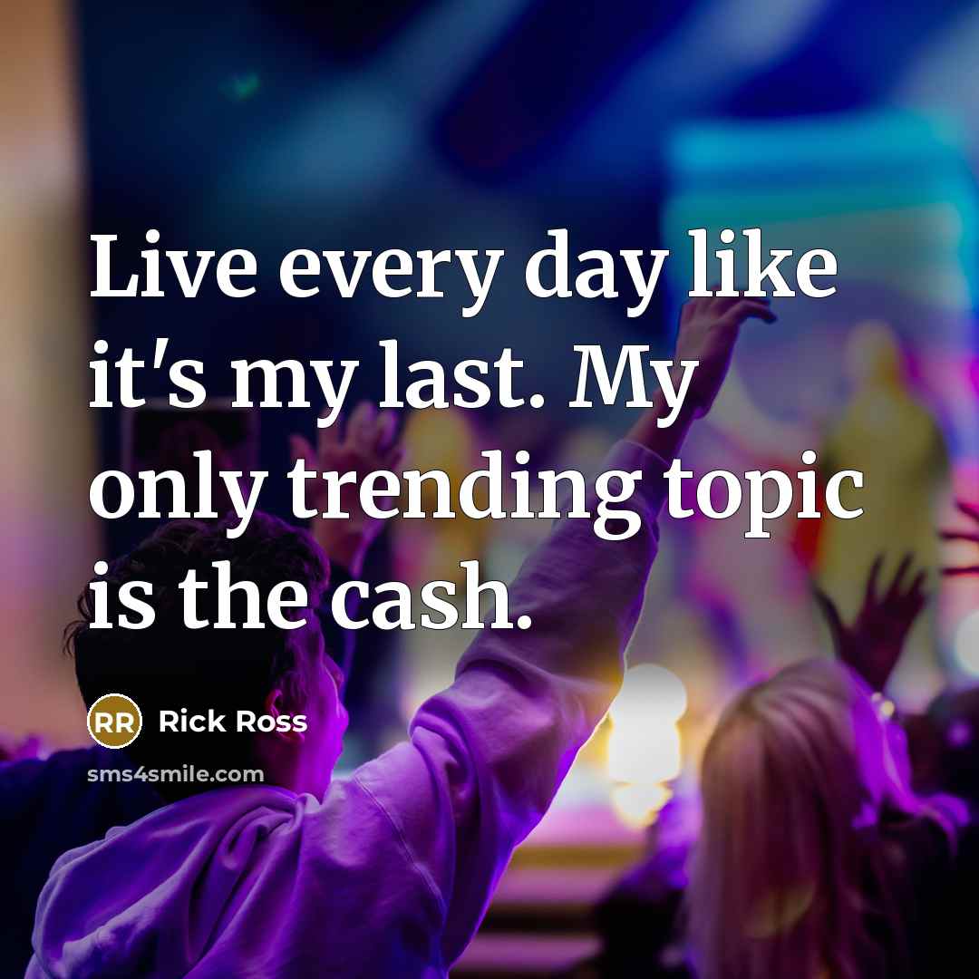“Live every day like it's my last. My only trending…” quote by Rick Ross