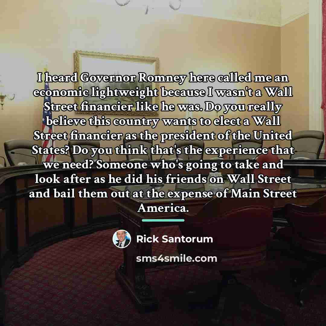 “I heard Governor Romney here called me an economic lightweight…” quote by Rick Santorum