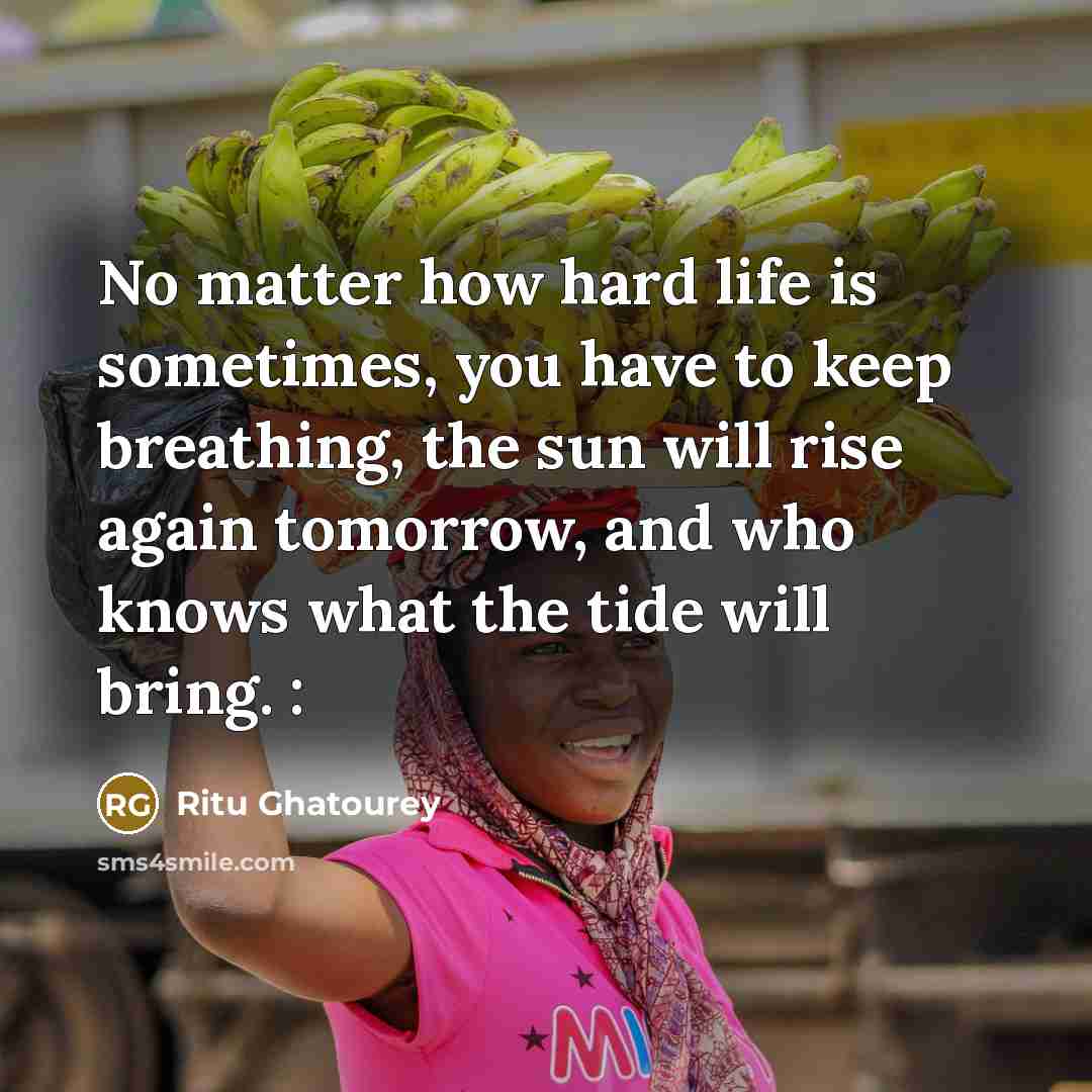 “No matter how hard life is sometimes, you have to…” quote by Ritu Ghatourey