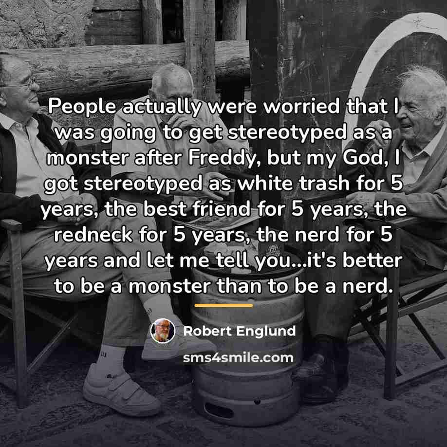 “People actually were worried that I was going to get…” quote by Robert Englund
